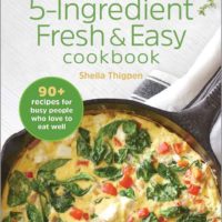 The 5-Ingredient Fresh and Easy Cookbook: 90+ Recipes For Busy People Who Love to Eat Well